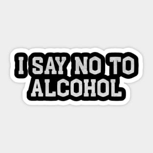 I Say No to Alcohol – Funny White Lie Party Sticker